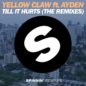 Till It Hurts [The Remixes] (Single) - Yellow Claw, Ayden