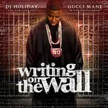 Nghe ca nhạc Writing on the Wall - Gucci Mane
