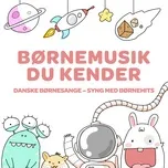 Tải nhạc hot Børnemusik Du Kender - Danske Børnesange - Syng Med Børnehits Mp3 online