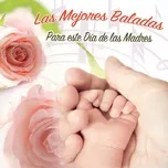 Nghe nhạc Mp3 Las Mejores Baladas para Este Día de las Madres trực tuyến