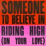 Nghe nhạc Someone To Believe In / Riding High (On Your Love) Mp3 trực tuyến