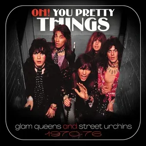 Oh! You Pretty Things: Glam Queens And Street Urchins 1970-76 - V.A