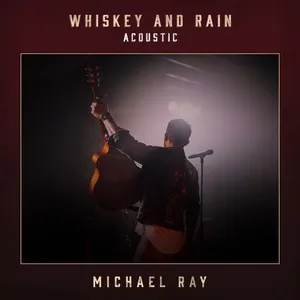 Whiskey And Rain (Acoustic) (Single) - Michael Ray