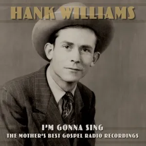 I'm Gonna Sing: The Mother's Best Gospel Radio Recordings - Hank Williams