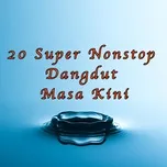 Nghe và tải nhạc 20 Super Nonstop Dangdut Masa Kini online
