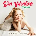 Nghe và tải nhạc hot Un San Valentino Italiano: Canzoni D'amore Mp3 trực tuyến