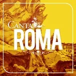 Nghe nhạc Mp3 Canta Roma (Tanto Pé Cantà) online
