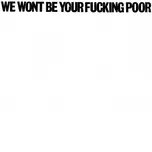 Tải nhạc We Wont Be Your Fucking Poor Mp3 trực tuyến