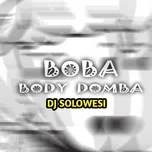 Nghe và tải nhạc hot BOBA (Body Domba) (Single) miễn phí về máy
