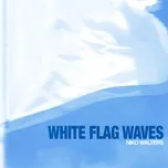 Download nhạc Mp3 White Flag Waves hot nhất