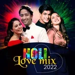 Nghe và tải nhạc hot Holi Love Mix 2022 Mp3 miễn phí về máy