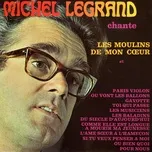 Nghe nhạc Michel Legrand chante les moulins de mon coeur - Michel Legrand
