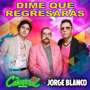 Dime Que Regresaras (Single) - Grupo Canaveral De Humberto Pabon, Jorge Blanco