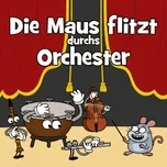 Nghe nhạc Die Maus flitzt durchs Orchester (Single) - Hurra Kinderlieder