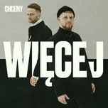 Nghe nhạc Mp3 Chcemy Wiecej (Single) hot nhất