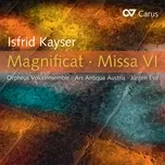 Nghe nhạc Isfrid Kayser: Magnificat · Missa VI - Orpheus Vokalensemble, Ars Antiqua Austria, Jurgen Essl