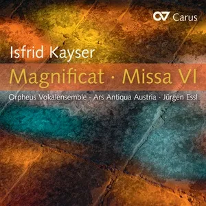 Isfrid Kayser: Magnificat · Missa VI - Orpheus Vokalensemble, Ars Antiqua Austria, Jurgen Essl