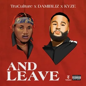 And Leave (Single) - TruCulture, Damibliz, Kyze