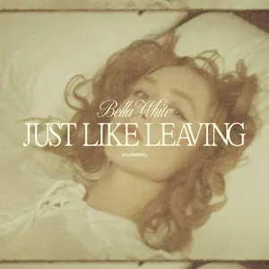 Just Like Leaving (Acoustic) (Single) - Bella White