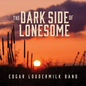 Nghe ca nhạc The Dark Side Of Lonesome - Edgar Loudermilk Band