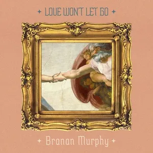 Love Won’t Let Go (Single) - Branan Murphy