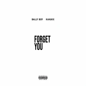 Forget You (Single) - BALLY BOY, KAHUKX