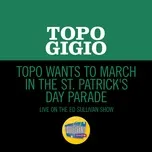 Nghe và tải nhạc hot Topo Wants To March In The St. Patrick's Day Parade (Live On The Ed Sullivan Show, March 15, 1964) (Single) miễn phí về máy