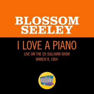 I Love A Piano (Live On The Ed Sullivan Show, March 8, 1964) (Single) - Blossom Seeley