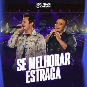 Tải nhạc Se Melhorar Estraga - Matheus & Kauan