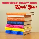 Nghe nhạc Spoil You (Single) - Ncredible Crazy Kids