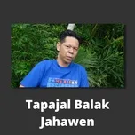 Download nhạc hay Tapajal Balak Jahawen hot nhất về điện thoại