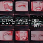 Nghe và tải nhạc CTRL + ALT + DEL (KALM Remix) (Single) Mp3 chất lượng cao