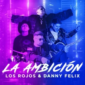 La Ambicion (Single) - Los Rojos, Danny Felix