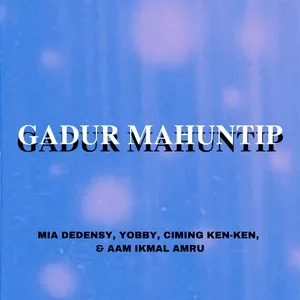Gadur Mahuntip (EP) - Mia Dedensy, Yobby, Ciming Ken-Ken, V.A