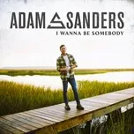 Nghe nhạc I Wanna Be Somebody (Single) - Adam Sanders