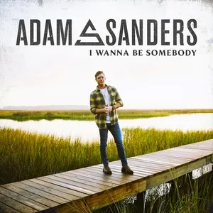I Wanna Be Somebody (Single) - Adam Sanders