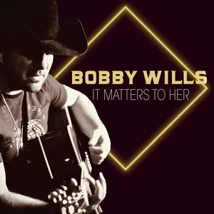 It Matters To Her (Single) - Bobby Wills
