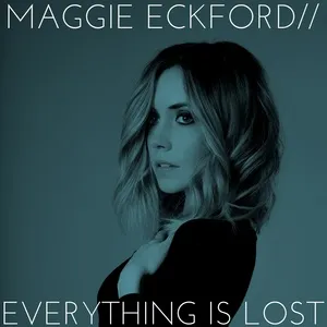 Everything Is Lost (Single) - Maggie Eckford