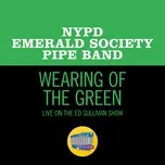 Ca nhạc Wearing Of The Green (Live On The Ed Sullivan Show, March 14, 1965) (Single) - NYPD Emerald Society Pipe Band