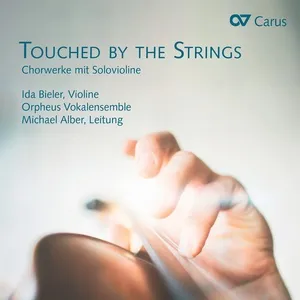 Touched by the Strings. Chorwerke mit Solovioline - Ida Bieler, Orpheus Vokalensemble, Michael Alber