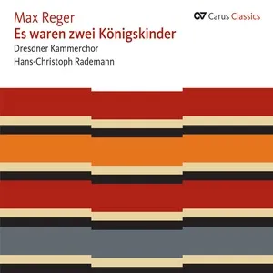 Max Reger: Es waren zwei Konigskinder - Dresdner Kammerchor, Hans-Christoph Rademann