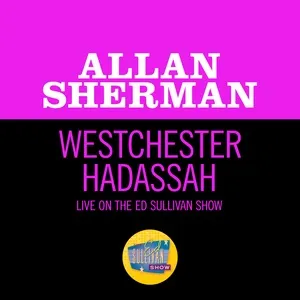 Westchester Hadassah (Live On The Ed Sullivan Show, January 15, 1967) (Single) - Allan Sherman