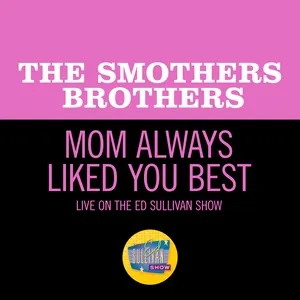 Mom Always Liked You Best (Live On The Ed Sullivan Show, June 19. 1966) (Single) - The Smothers Brothers