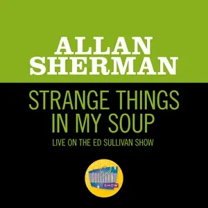 Strange Things In My Soup (Live On The Ed Sullivan Show, January 15, 1967) (Single) - Allan Sherman