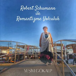 Robert Schumann ile Romantizme Yolculuk - Yesim Gokalp