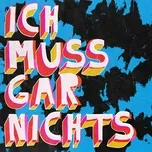 Tải nhạc Ich Muss Gar Nichts (Single) Mp3 miễn phí về điện thoại