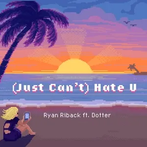 (Just Can't) Hate U (Single) - Ryan Riback, Dotter