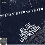 All the things you Love / Rebirth (Single) - Zoltan Katona
