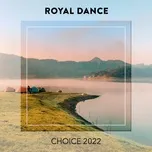 Nghe nhạc Royal Dance CHOICE 2022 - V.A