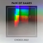 Nghe và tải nhạc hay Pain Of Games CHOICE 2022 nhanh nhất về điện thoại